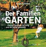 Der Familiengarten: Kleine Paradiese f&uuml;r Jung und Alt selber gestalten - Bunny Guinness