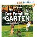 Der Familiengarten: Kleine Paradiese f�r Jung und Alt selber gestalten