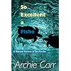 So Excellent a Fishe: A Natural History of Sea Turtles