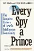 Every Spy a Prince: The Complete History of Israel's Intelligence Community (A Marc Jaffe book)