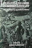 Peasants and lords in modern Germany : recent studies in agricultural history