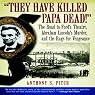 'They Have Killed Papa Dead!': The Road to Ford's Theatre, Abraham Lincoln's Murder, and the Rage for Vengeance