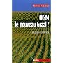 OGM, le nouveau graal ? : Undialogue � quatre voix, le scientifique, l'�cologiste, l'industriel et la journaliste
