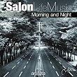 Salon Life Music“Morning and Night”
