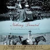 Nothing Daunted: The Unexpected Education of Two Society Girls in the West | [Dorothy Wickenden]