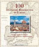 Image of 100 legendäre Reiserouten in Europa: Auf den Spuren berühmter Schriftsteller, Entdecker und Abenteurer