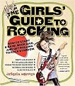 The Girls' Guide to Rocking (How to Start a Band, Book Gigs, and Get Rolling to Rock Stardom) (Paperback)