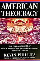 American Theocracy: The Peril and Politics of Radical Religion, Oil, and Borrowed Money in the 21st Century American Theocracy: The Peril and Politics of Radical Religion, Oil, and Borrowed Money in the 21st Century