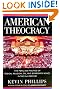 American Theocracy: The Peril and Politics of Radical Religion, Oil, and Borrowed Money in the 21st Century
