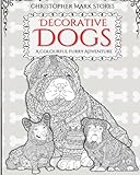 Decorative Dogs: Adult Colouring Book: A Colourful Furry Adventure:: alleviate stress with intricate colouring designs