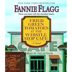 Fried Green Tomatoes at the Whistle Stop Cafe: A Novel