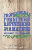 Furniture Books item: Professional Furniture Refinishing for the Amateur