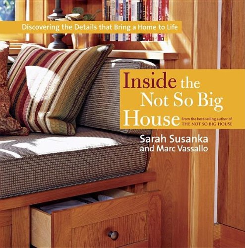 Inside the Not So Big House: Discovering the Details that Bring a Home to Life (Susanka)
