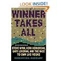 Winner Takes All: Steve Wynn, Kirk Kerkorian, Gary Loveman, and the Race to Own Las Vegas