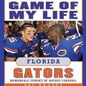 Game of My Life: Florida Gators: Memorable Stories of Gators Football | [Pat Dooley]