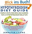 Hypothyreose-Di�t-Anleitung: Einfache Schritte f�r M�nner und Frauen f�r eine Hypothyreose-L�sung - eine umfassende Anleitung f�r die Hypothyreose-Di�t-Guide