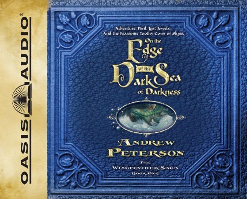 By Andrew Peterson On the Edge of the Dark Sea of Darkness: Adventure. Peril. Lost Jewels. And the Fearsome Toothy Cows (Unabridged) [Audio CD]