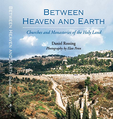 Between Heaven and Earth - Churches and Monasteries of the Holy Land