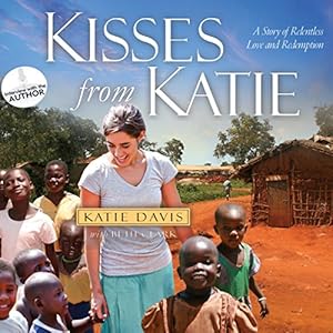 Kisses from Katie - A Story of Relentless Love and Redemption - Katie Davis, Beth Clark