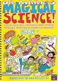 Dr. Mark's MAGICAL SCIENCE! - BOOK 1: A Set of Fun and Novel Experiments About Physical Processes, Properties of Materials and Ourselves: Bk. 1