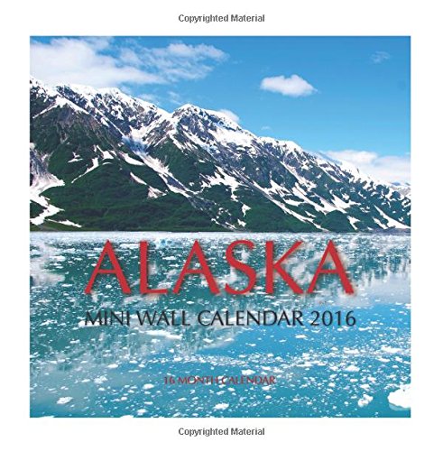 Alaska Mini Wall Calendar 2016: 16 Month Calendar