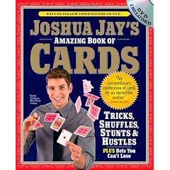 Joshua Jay's Amazing Book of Cards: Tricks, Shuffles, Games & Hustles Plus Bets You Can't Lose