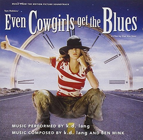 Even Cowgirls Get The Blues: Music From The Motion Picture Soundtrack Ben Mink k.d. lang