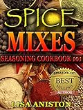 SPICE MIXES AND SEASONINGS: Spice Mixes: Seasoning Cookbook 101 (Spice mixes, spice mix recipes, spice mix seasoning cookbook)
