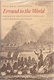 Errand to the world : American Protestant thought and foreign missions
