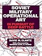 Soviet Military Operational Art: In Pursuit of Deep Battle (Soviet (Russian) Military Theory and Practice)