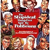 the stupidest things ever said by politicians