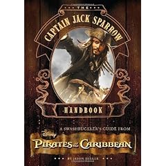 The Captain Jack Sparrow Handbook: A Guide to Swashbuckling with the Pirates of the Caribbean