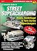 Street Supercharging: Roots, Centrifugal & Twin Screw Superchargers (S-A Design)
