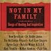 Not in My Family: Songs of Healing and Inspiration