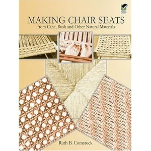 Making Chair Seats from Cane, Rush and Other Natural Materials by Ruth B. Comstock