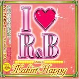 I Love R&B 2007 Makin' Happy