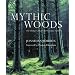 Mythic Woods: The World's Most Remarkable Forests