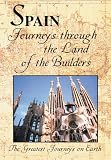 The Greatest Journeys on Earth: Spain Journeys through the Land of the Builders