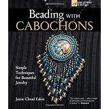 Beading with Cabochons: Simple Techniques for Beautiful Jewellery (Lark Jewelry Books)by Jamie Cloud Eakin