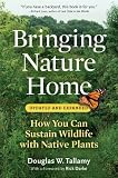 Bringing Nature Home: How You Can Sustain Wildlife with Native Plants, Updated and Expanded