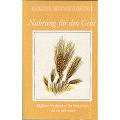 Hazelden Meditationsb�cher. Nahrung f�r den Geist. T�gliche Meditationen f�r Menschen, die zu viel essen