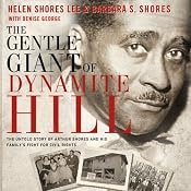 Gentle Giant of Dynamite Hill: The Untold Story of Arthur Shores and His Family's Fight for Civil Rights | [Helen Shores Lee, Barbara S. Shores, Denise George]