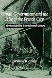 Urban government and the rise of the French city : five municipalities in the nineteenth century