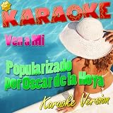 Ven a Mi (Popularizado por Oscar de la Hoya) [Karaoke Version]