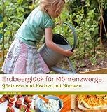 Produkt-Bild: Erdbeergl&uuml;ck f&uuml;r M&ouml;hrenzwerge: G&auml;rtnern und Kochen mit Kindern