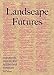 Landscape Futures: Instruments, Devices and Architectural Inventions