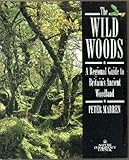 The wild woods : a regional guide to Britain's ancient woodland