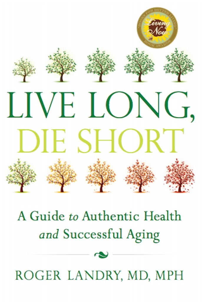 Live Long, Die Short: A Guide to Authentic Health and Successful ...
