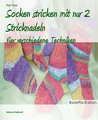 Socken stricken mit nur 2 Stricknadeln: Vier verschiedene Techniken (German Edition)