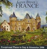 Karen Browns France: Exceptional Places to Stay & Itineraries 2006 (Karen Browns France Hotels)